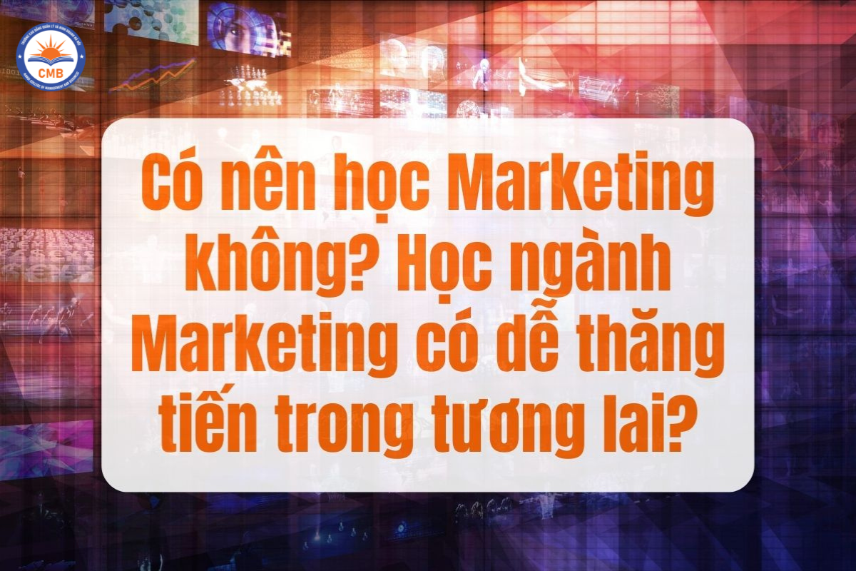 Có nên học Marketing không? Học ngành Marketing có dễ thăng tiến trong tương lai?