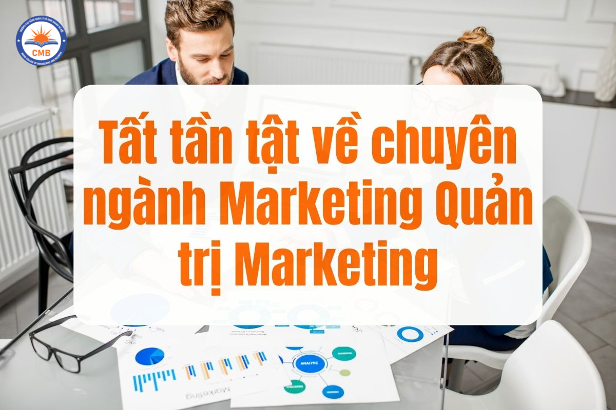 Tất tần tật về chuyên ngành Quản trị Marketing