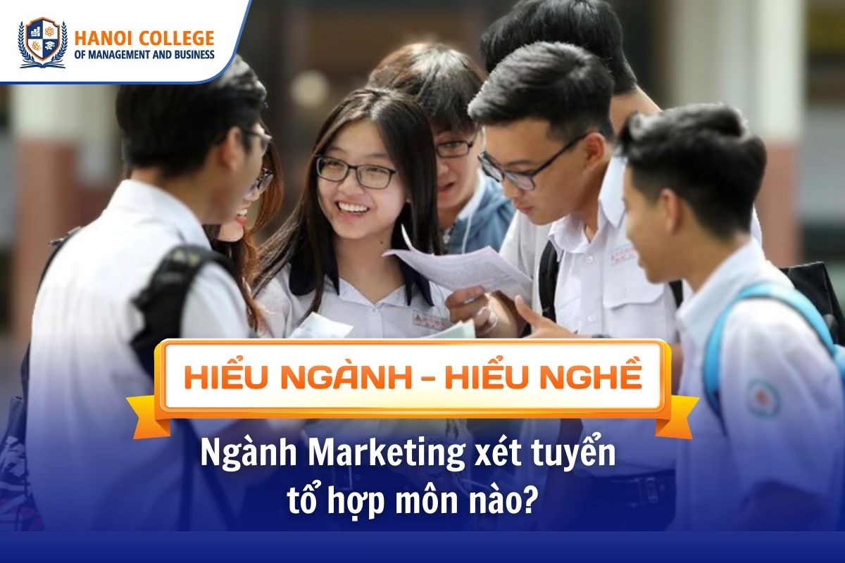 Ngành Marketing xét tuyển tổ hợp môn nào? 