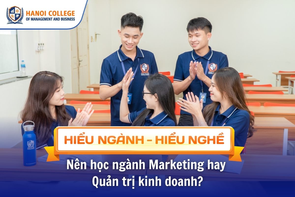 Nên học ngành Marketing hay 
Quản trị kinh doanh?