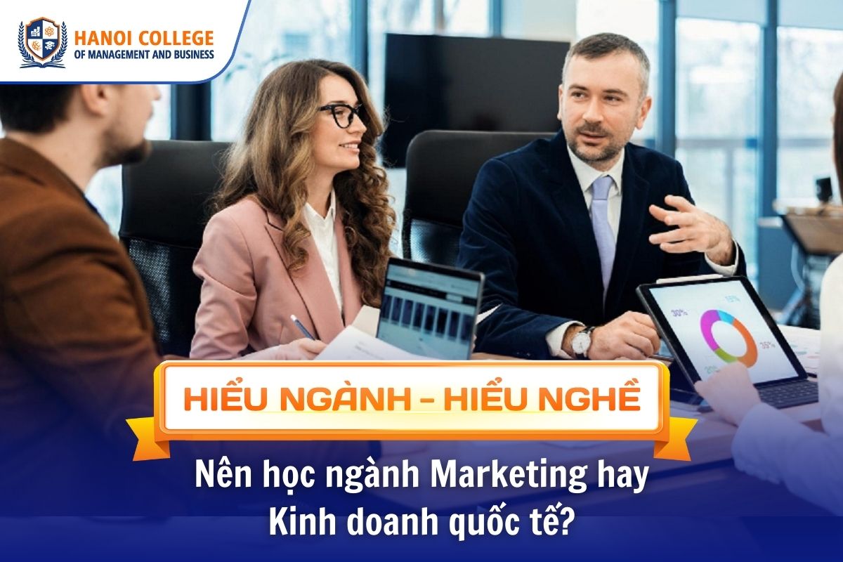 Nên học ngành Marketing hay
 Kinh doanh quốc tế? 