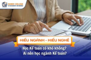 Học Kế toán có khó không? Ai nên học ngành Kế toán