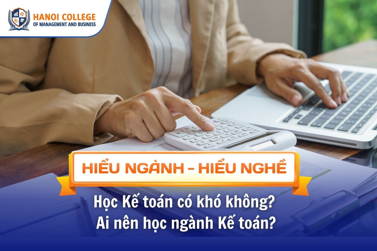 Học Kế toán có khó không? Ai nên học ngành Kế toán