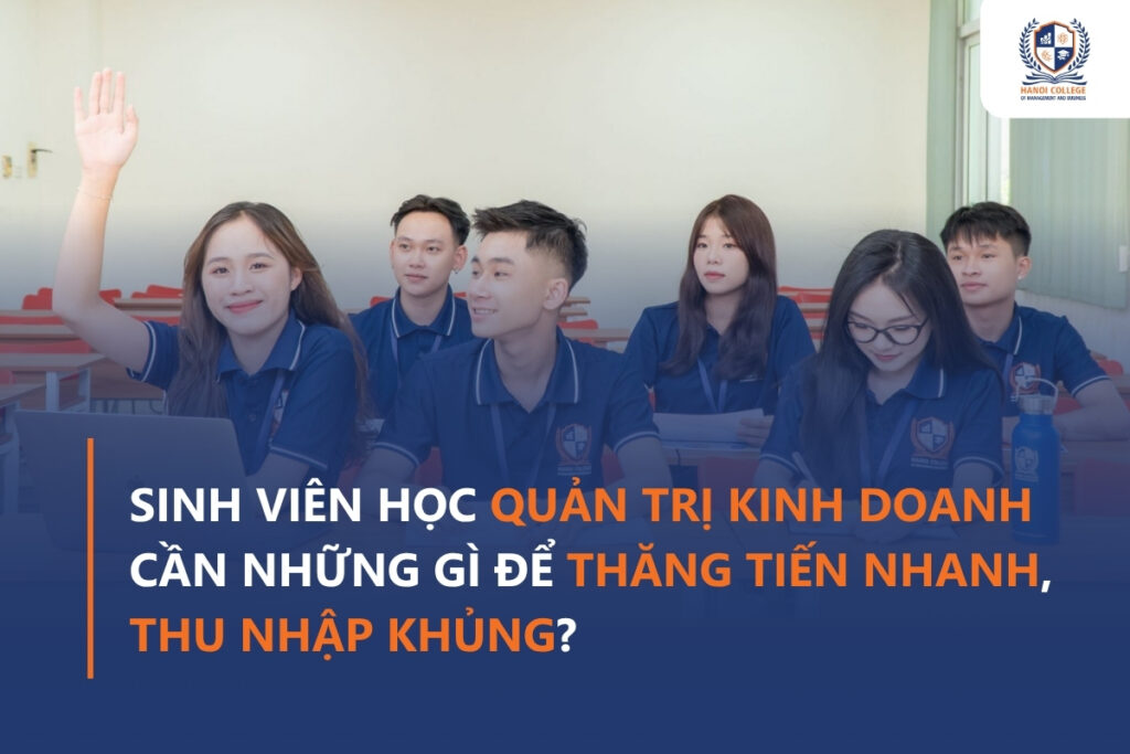 Sinh-vien-hoc-Quan-tri-kinh-doanh-can-nhung-gi-de-thang-tien-nhanh-thu-nhap-khung