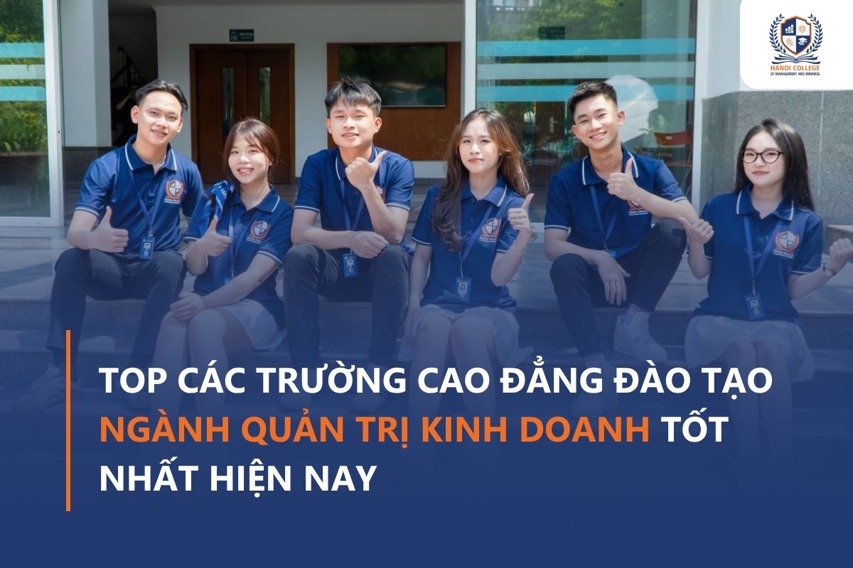 Ngành Top các trường Cao đẳng Quản trị kinh doanh tốt nhất - Hanoi College